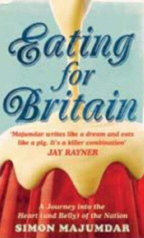 Eating for Britain: A Journey into the Heart (and Belly) of the Nation