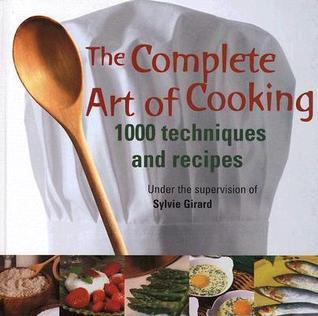 The Complete Art of Cooking: 1000 Techniques and Recipes