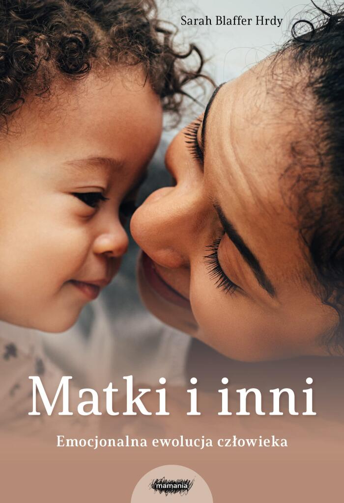 Matki i inni. Emocjonalna ewolucja czlowieka