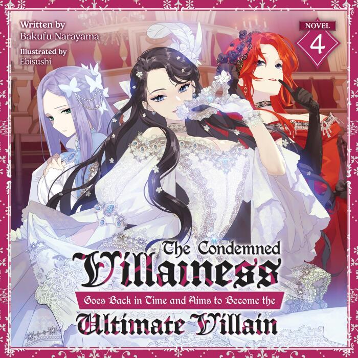 The Condemned Villainess Goes Back in Time and Aims to Become the Ultimate Villain, Vol. 4: Light Novel
