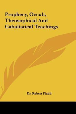 Prophecy, Occult, Theosophical and Cabalistical Teachings