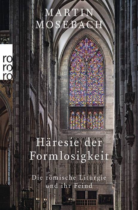 Häresie der Formlosigkeit: Die Römische Liturgie und ihr Feind