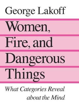 Women, Fire, and Dangerous Things: What Categories Reveal about the Mind