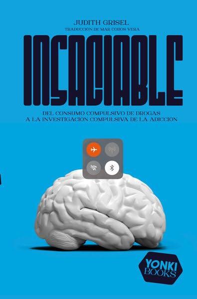 Insaciable: Del consumo compulsivo de drogas a la investigación compulsiva de la adicción