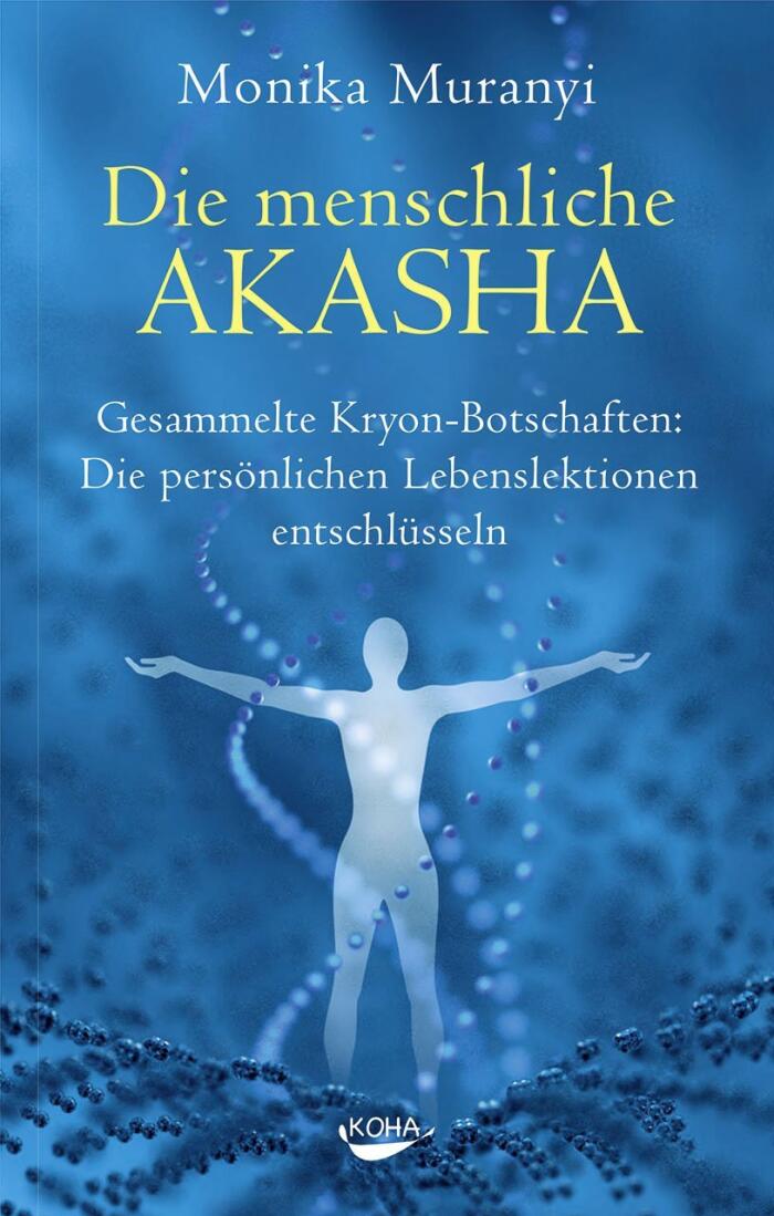 Die menschliche Akasha: Gesammelte Kryon-Botschaften: Die persönlichen Lebenslektionen entschlüsseln