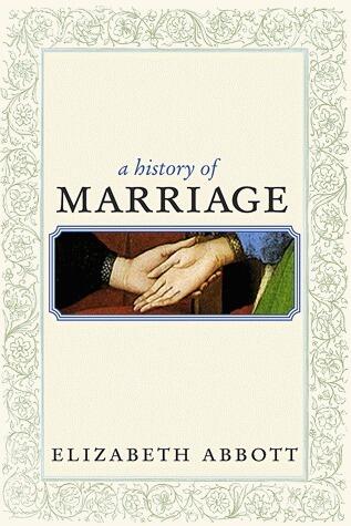 A History of Marriage: From Same Sex Unions to Private Vows and Common Law, the Surprising Diversity ofa Tradition