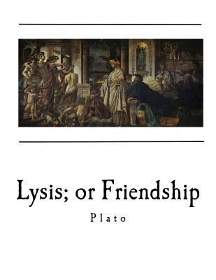 Lysis; Or Friendship: Plato