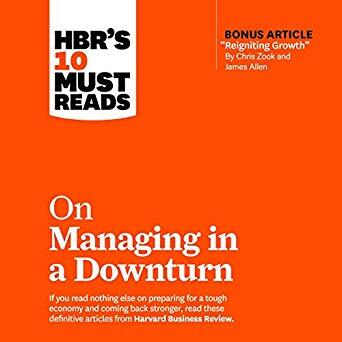 HBR's 10 Must Reads on Managing in a Downturn
