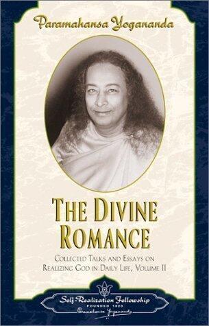 Divine Romance: Collected Talks and Essays on Realizing God in Daily Life: 2 by Paramahansa Yogananda New Edition