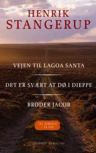 Vejen til Lagoa Santa / Det er svært at dø i Dieppe / Broder Jacob -  Tre romaner i én bog