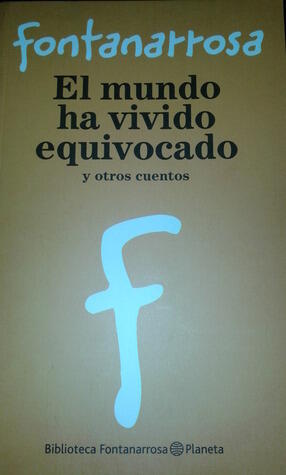 El mundo ha vivido equivocado y otros cuentos