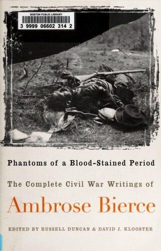 Phantoms of a Blood-Stained Period: The Complete Civil War Writings of Ambrose Bierce