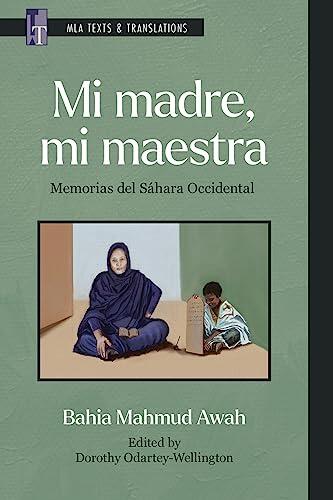 Mi madre, mi maestra: Memorias del Sáhara Occidental (MLA Texts and Translations nº 43)
