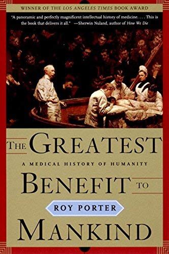 The Greatest Benefit to Mankind: A Medical History of Humanity (The Norton History of Science) by Roy Porter
