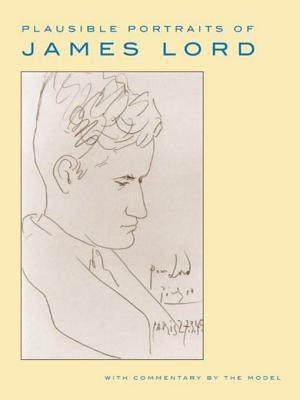 Plausible Portraits of James Lord: With Commentary by the Model