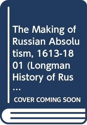 The Making of Russian Absolutism, 1613-1801