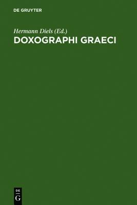 Doxographi Graeci: Collegit Recensuit Prolegomenis Indicibusque Instruxit Hermannus Diels