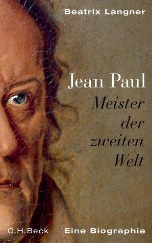 Jean Paul. Meister der zweiten Welt