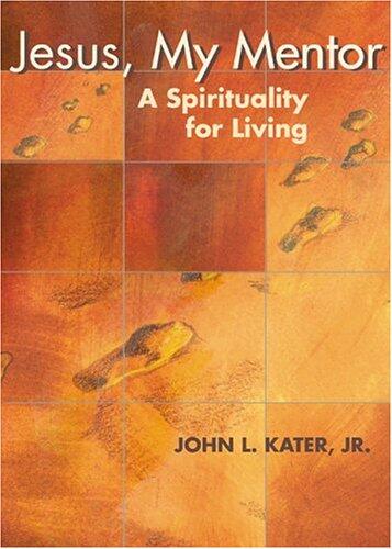 Jesus, My Mentor: A Spirituality for Living