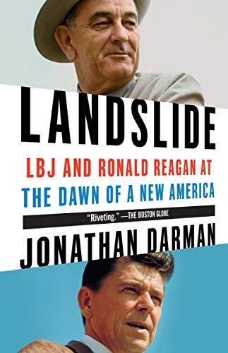 Landslide: LBJ and Ronald Reagan at the Dawn of a New America by Jonathan Darman