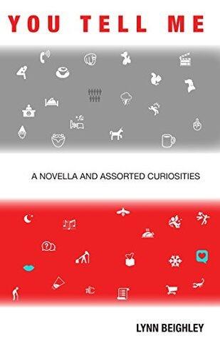 You Tell Me: A Novella and Assorted Curiosities