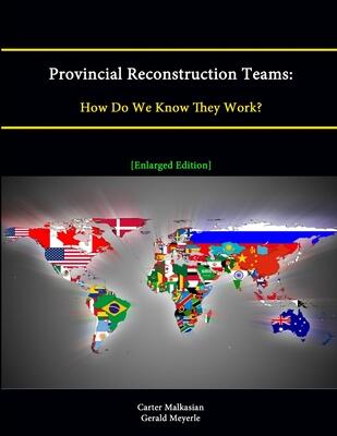 Provincial Reconstruction Teams: How Do We Know They Work? (Enlarged Edition)