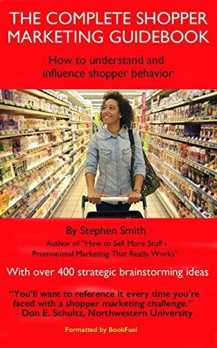 The Complete Shopper Marketing Guidebook - How to Understand and Influence Shopper Behavior: With over 400 strategic brainstorming ideas