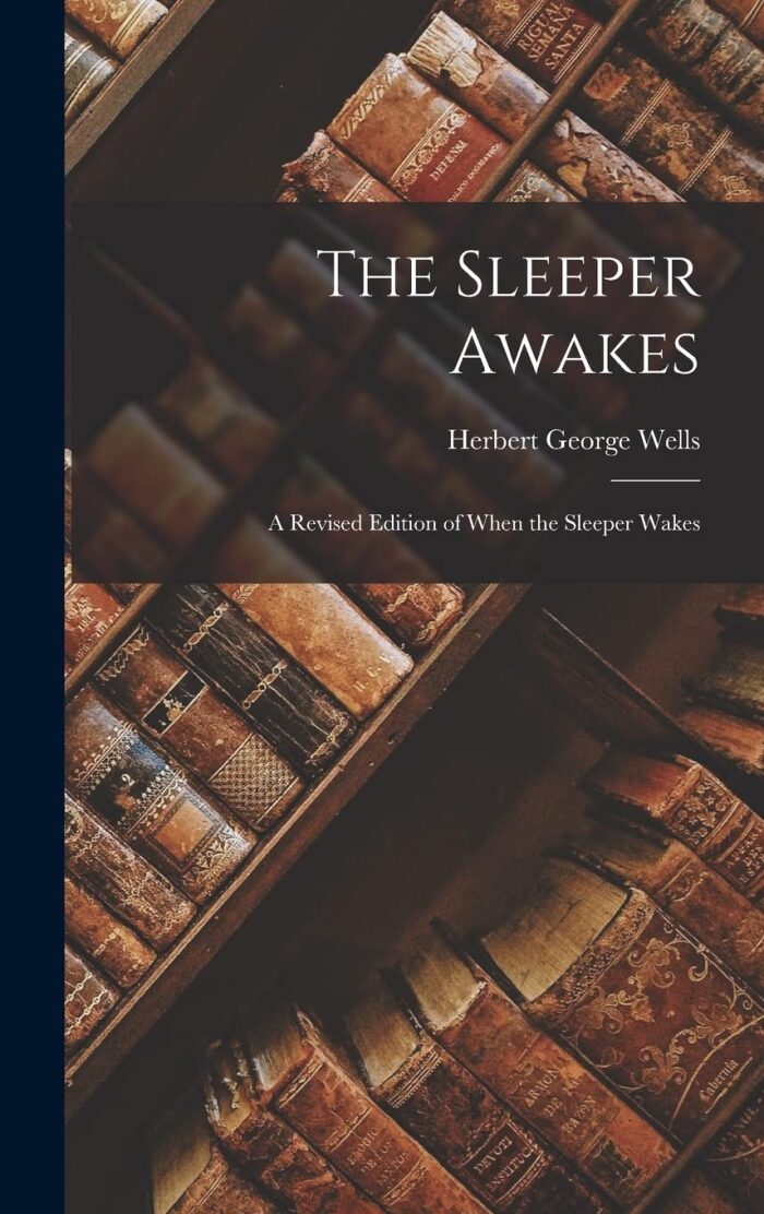 The Sleeper Awakes: A Revised Edition of When the Sleeper Wakes