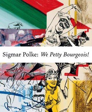 Sigmar Polke - We Petty Bourgeois! /anglais