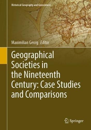 Geographical Societies in the Nineteenth and Early Twentieth Centuries: Case Studies and Comparisons