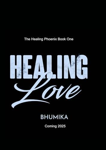 Healing Love : Steamy Best Friend's Brother Billionaire Romance (Healing Phoenix Book 1)