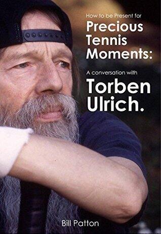 How to be Present for Precious Moments in Tennis: A Conversation with Torben Ulrich
