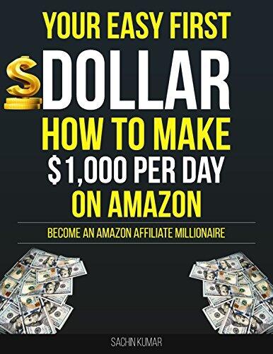 Your Easy First Dollar With Amazon Affiliate: How to Make $1,000 Per Day on Amazon: How to Become an Amazon Affiliate Millionaire In 2026