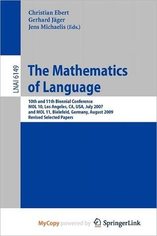 The Mathematics of Language: 10th and 11th Biennial Conference, MOL 10, Los Angeles, CA, USA, July 28-30, 2007 and MOL 11, Bielefeld, Germany, August 20-21, 2009, Revised Selected Papers