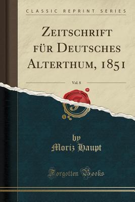 Zeitschrift für Deutsches Alterthum, 1851, Vol. 8