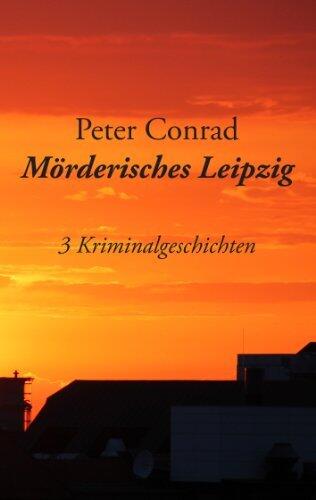 Mörderisches Leipzig: 3 Kriminalgeschichten