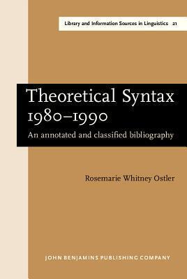 Theoretical Syntax 1980-1990: An Annotated and Classified Bibliography