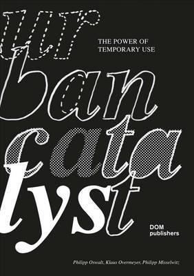 Urban Catalyst: The Power of Temporary Use
