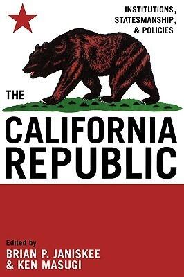 The California Republic: Institutions, Statesmanship, and Policies