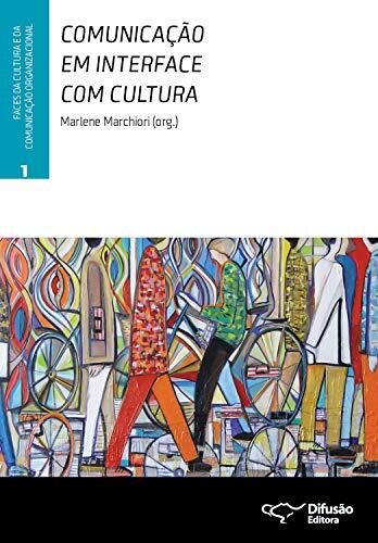 Comunicação em interface com cultura (Faces da cultura e da comunicação organizacional Livro 1)