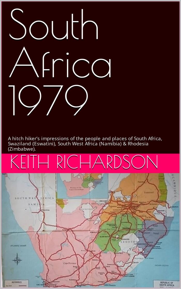 South Africa 1979: A hitch hiker’s impressions of the people and places of South Africa, Swaziland {Eswatini), South West Africa (Namibia) & Rhodesia (Zimbabwe).
