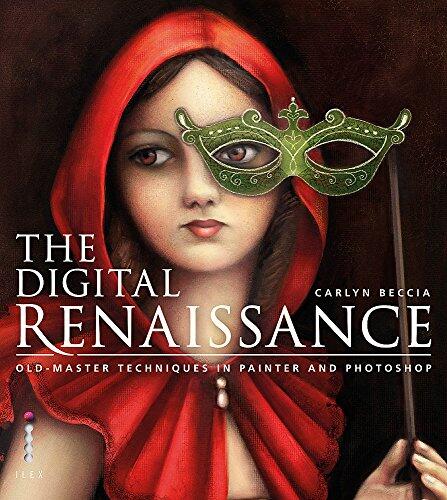 The Digtial Renaissance: Learn the Techniques of the Old Masters using Painter and Photoshop
