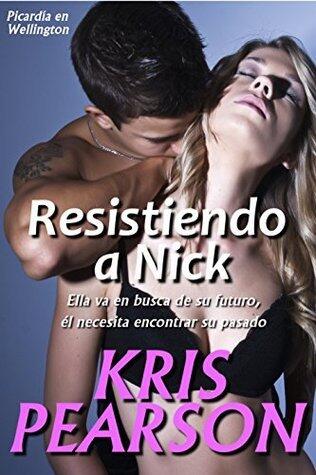 Resistiendo a Nick (Picardia en Wellington nº 3)