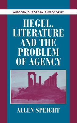 Hegel, Literature and the Problem of Agency.