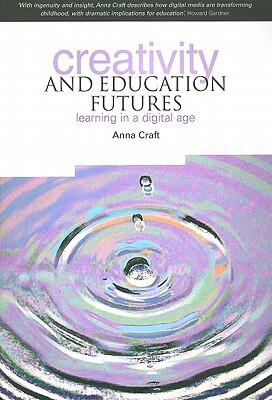 Creativity and Education Futures: Learning in a Digital Age