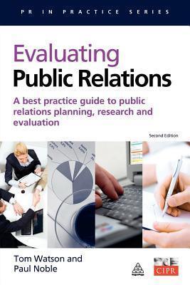 Evaluating Public Relations: A Best Practice Guide to Public Relations Planning