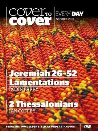 Cover to Cover Every Day Sep-Oct 2013: Jeremiah 26-52, Lamentations & 2 Thessalonians