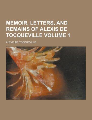 Memoir, Letters, and Remains of Alexis de Tocqueville Volume 1