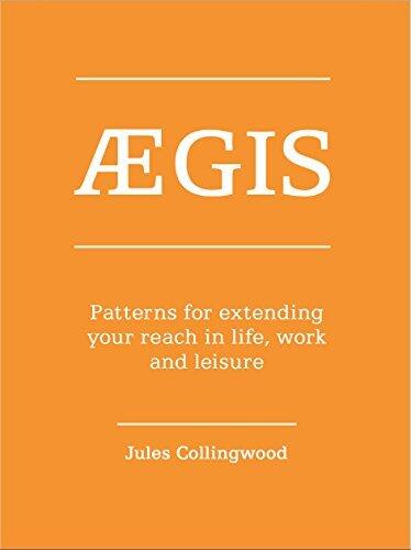 Aegis: Patterns for extending your reach in life, work and leisure