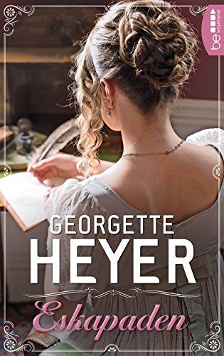 Eskapaden (Liebe, Gerüchte und Skandale - Die Regency Liebesromane von Georgette Heyer 6)